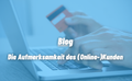 Die Aufmerksamkeit des (Online-)Kunden