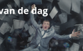 De waan van de dag is er echt!